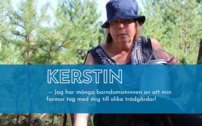 Kerstin har många barndomsminnen av besök i olika trädgårdar